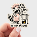 I'm Just Here to Stir the Pot Sticker - raccoon, trash panda