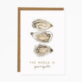 The wold is your oyster Greeting Card
